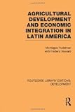 Agricultural Development and Economic Integration in Latin America (Routledge Library Editions: Development) [Paperback] [2013] Montague Yudelman, Frederic Howard