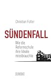 S&uuml;ndenfall: Wie die Reformschule ihre Ideale missbrauchte - Christian F&uuml;ller