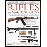 The Illustrated Encyclopedia of Rifles and Machine Guns: An illustrated historical... by William Fowler and Patrick Sweeney