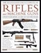 The Illustrated Encyclopedia of Rifles and Machine Guns: An illustrated historical reference to over 500 military, law enforcement  and antique ... and automatic machine  guns, a comprehensi