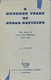 A hundred years of sugar refining : the story of Love Lane Refinery, 1872-1972