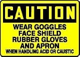 CAUTION WEAR GOGGLES FACE SHIELD RUBBER GLOVES AND APRON WHEN HANDLING ACID OR CAUSTIC 10 x 14 Adhesive Dura-Vinyl Sign