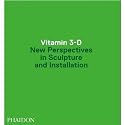 Vitamin 3-D: New Perspectives in Sculpture and Installation