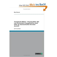 Triumph des Willens - Sieg der Bilder: Wie Leni Riefenstahls Propagandafilm Adolf Hitler als charismatischen Herrscher darstellt