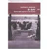 D-Day. Storia dello sbarco in Normandia