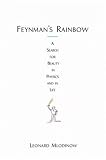 Feynman s Rainbow: A Search for Beauty in Physics and in Life