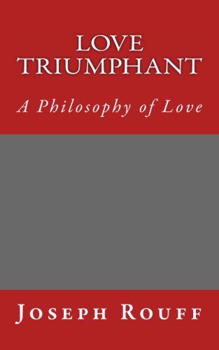 Love Triumphant: A Philosophy of Love