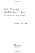 Jesus Through Middle Eastern Eyes: Cultural Studies in the Gospels