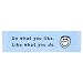 LIFE IS GOOD Do What You Like Bumper Sticker