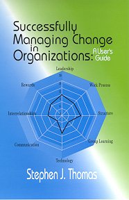 Successfully Managing Change in Organizations: A User's Guide