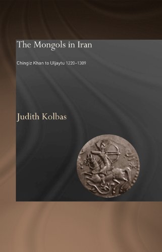 The Mongols in Iran: Chingiz Khan to Uljaytu 1220-1309 (Curzon Persian Art & Culture)
