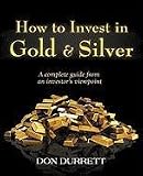 How to Invest in Gold and Silver: A complete guide from an investor's viewpoint