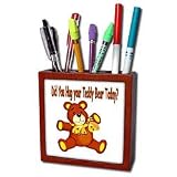 Teddy Bears - Did You Hug Your Teddy Bear Today - Tile Pen Holders-5 inch tile pen holder