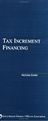 An Elected Official's Guide: Tax Increment Financing
