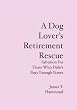 A Dog Lover's Retirement Rescue: Salvation For Those Who Didnt Bury Enough Bones