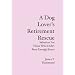 A Dog Lover's Retirement Rescue: Salvation For Those Who Didnt Bury Enough Bones