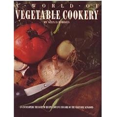 A World of Vegetable Cookery: An Encyclopedic Treasury of Recipes, Botany and Lore of the Vegetable Kingdom