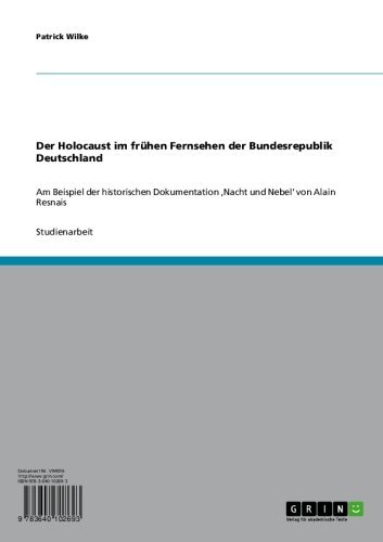 Der Holocaust im frühen Fernsehen der Bundesrepublik Deutschland: Am Beispiel der historischen Dokumentation 'Nacht und Nebel' von Alain Resnais (German Edition)