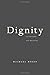 Dignity: Its History and Meaning