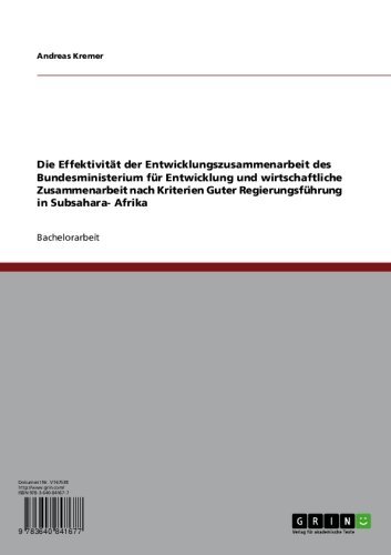 Die Effektivität der Entwicklungszusammenarbeit des Bundesministerium für Entwicklung und wirtschaftliche Zusammenarbeit nach Kriterien Guter Regierungsführung in Subsahara-Afrika (German Edition)