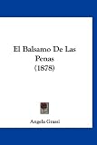 El Balsamo De Las Penas (1878) (Spanish Edition)