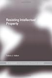 Resisting Intellectual Property (Routledge/Ripe Studies in Global Political Economy)