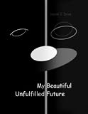 My Beautiful Unfulfilled Future