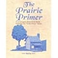 The Prairie Primer: Literature Based Unit Studies Utilizing the "Little House" Series
