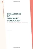 Challenges of Ordinary Democracy: A Case Study in Deliberation and Dissent (Rhetoric and Democratic Deliberation)