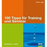 100 Tipps f�r Training und Seminar (Beltz Weiterbildung)von "Ulrich Lipp"