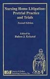 Nursing Home Litigation: Pretrial Practice and Trials