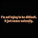 I'm Not Difficult T-shirt