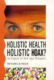 Holistic Health, Holistic Hoax: An Exposé of New Age Therapies