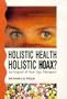 Holistic Health, Holistic Hoax: An Expos� of New Age Therapies