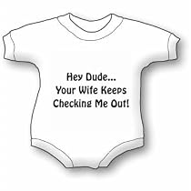 HEY DUDE YOUR WIFE KEEPS LOOKING AT ME Bib and Onesie