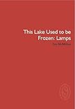 This lake used to be frozen : lamps