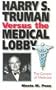 Harry S. Truman versus the Medical Lobby: The Genesis of Medicare (GIVE 'EM HELL HARRY)