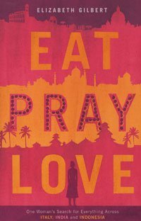Eat, Pray, Love - One Woman's Search For Everything Across