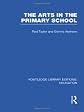 The Arts in the Primary School (The Falmer Press Library on Aesthetic Education)