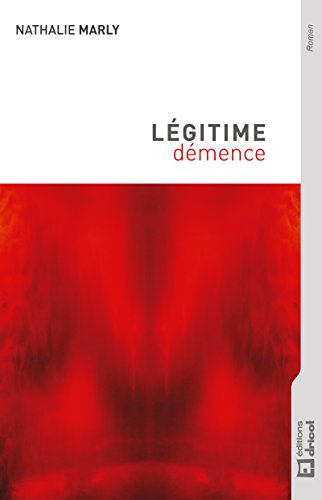 Légitime démence: Routine et lassitude d'une relation amoureuse (French Edition)