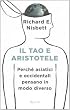Il tao e Aristotele. Perch� asiatici e occidentali pensano in modo diverso