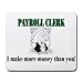 PAYROLL CLERK I make more money than you! Mousepad