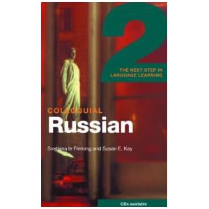Colloquial Russian 2: The Next Step in Language Learning (Colloquial Series) by Svetlana Le Fleming and Susan Kay
