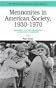 Mennonites in American Society, 1930-1970: Modernity and the Persistence of Religious Community (Mennonite Experience in America, Vol. 4)