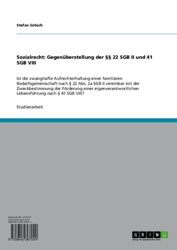 Sozialrecht: Gegenüberstellung der §§ 22 SGB II und 41 SGB VIII: Ist die zwanghafte Aufrechterhaltung einer familiären Bedarfsgemeinschaft nach § 22 Abs. ... nach § 41 SGB VIII? (German Edition)