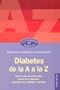 Diabetes de la a A la Z : Todo lo que necesita saber acerca de la diabetes, explicado con claridad y sencillez / Diabetes A to Z: Todo lo que necesita ... Y Salud / Body and Health) (Spanish Edition)