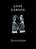 Decreation : poetry, essays, opera