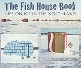 The Fish House Book: Life on Ice in the Northland