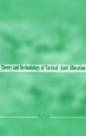 Theory and Methodology of Tactical Asset Allocation 1st edition by Lee, Wai (2000) Hardcover