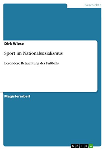 Sport im Nationalsozialismus: Besondere Betrachtung des Fußballs (German Edition)